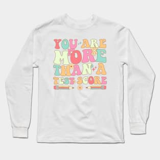 Test Day Teacher - You Are More Than A Test Score Long Sleeve T-Shirt